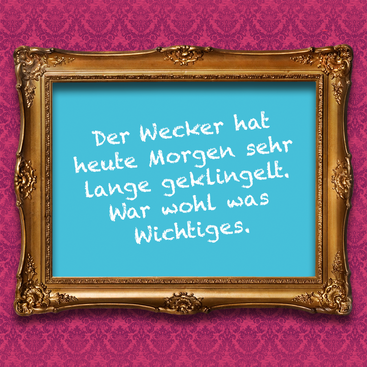 Der Wecker hat heute Morgen sehr lange geklingelt. War wohl was Wichtiges.