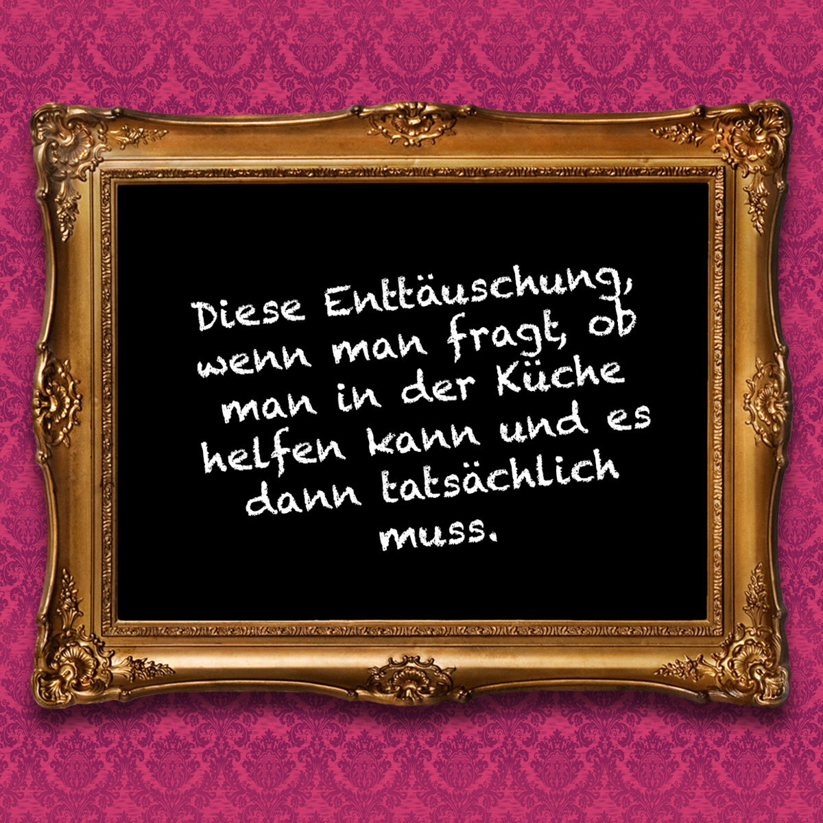 Diese Enttäuschung, wenn man fragt, ob man in der Küche helfen kann und es dann tatsächlich muss. 