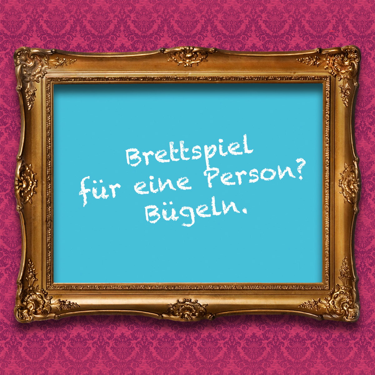 Brettspiel für eine Person? Bügeln.