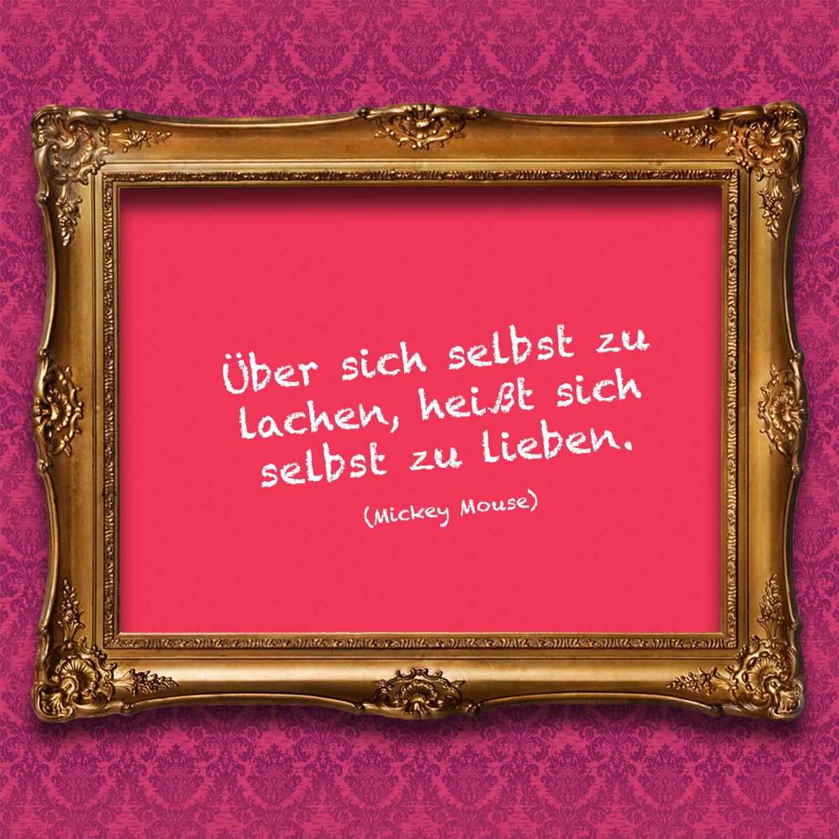 Über sich selbst zu lachen, heißt sich selbst zu lieben. (Mickey Mouse)