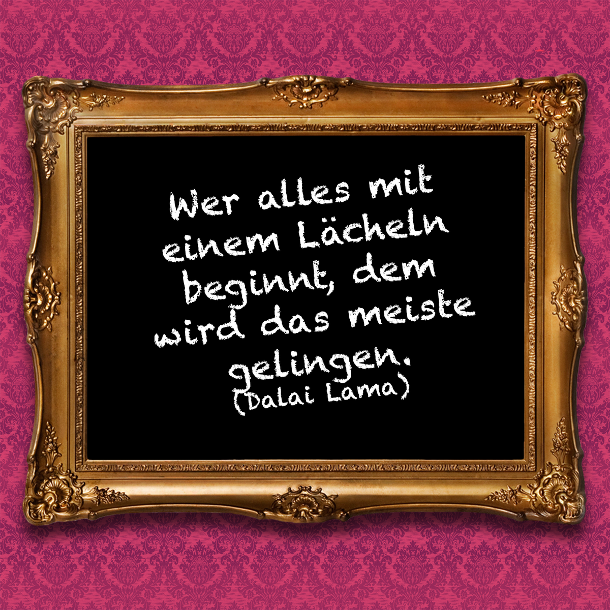 Wer alles mit einem Lächeln beginnt, dem wird das meiste gelingen. (Dalai Lama)