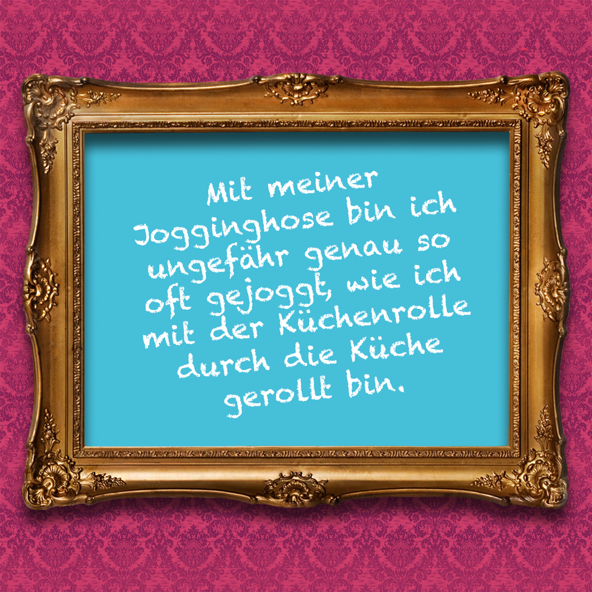 Mit meiner Jogginhose bin ich ungefähr genau so oft gejoggt, wie ich mit der Küchenrolle durch die Küche gerollt bin.