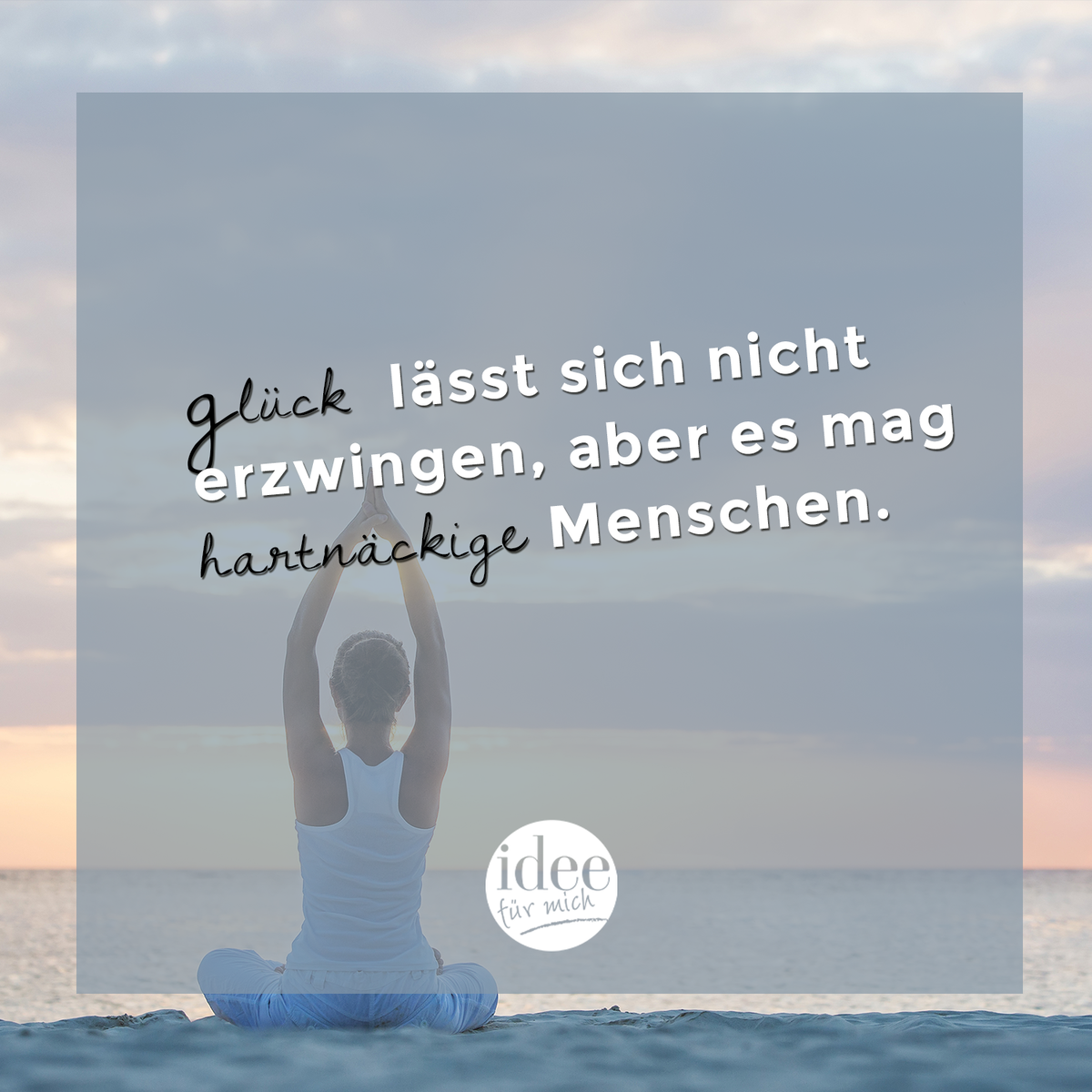 Glück lässt sich nicht erzwingen, aber es mag hartnäckige Menschen.