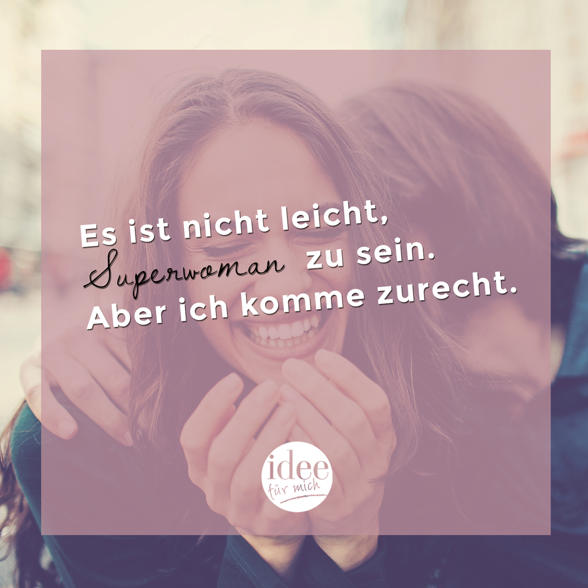 Es ist nicht leicht, Superwoman zu sein. Aber ich komme zurecht.
