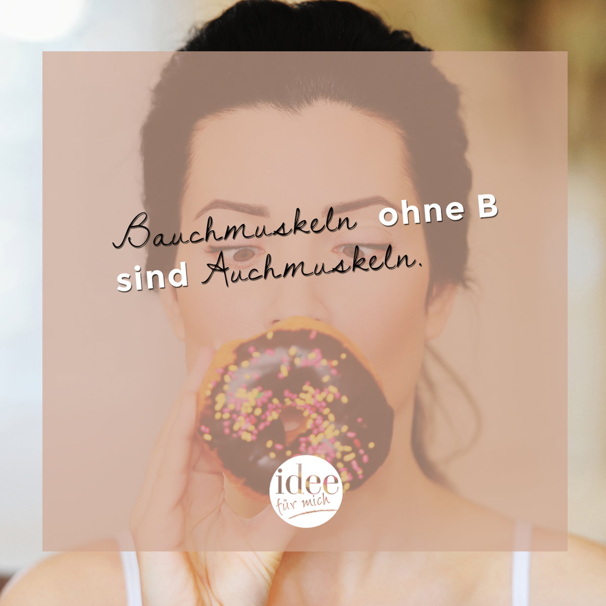 Bauchmuskeln ohne B sind Auchmuskeln.