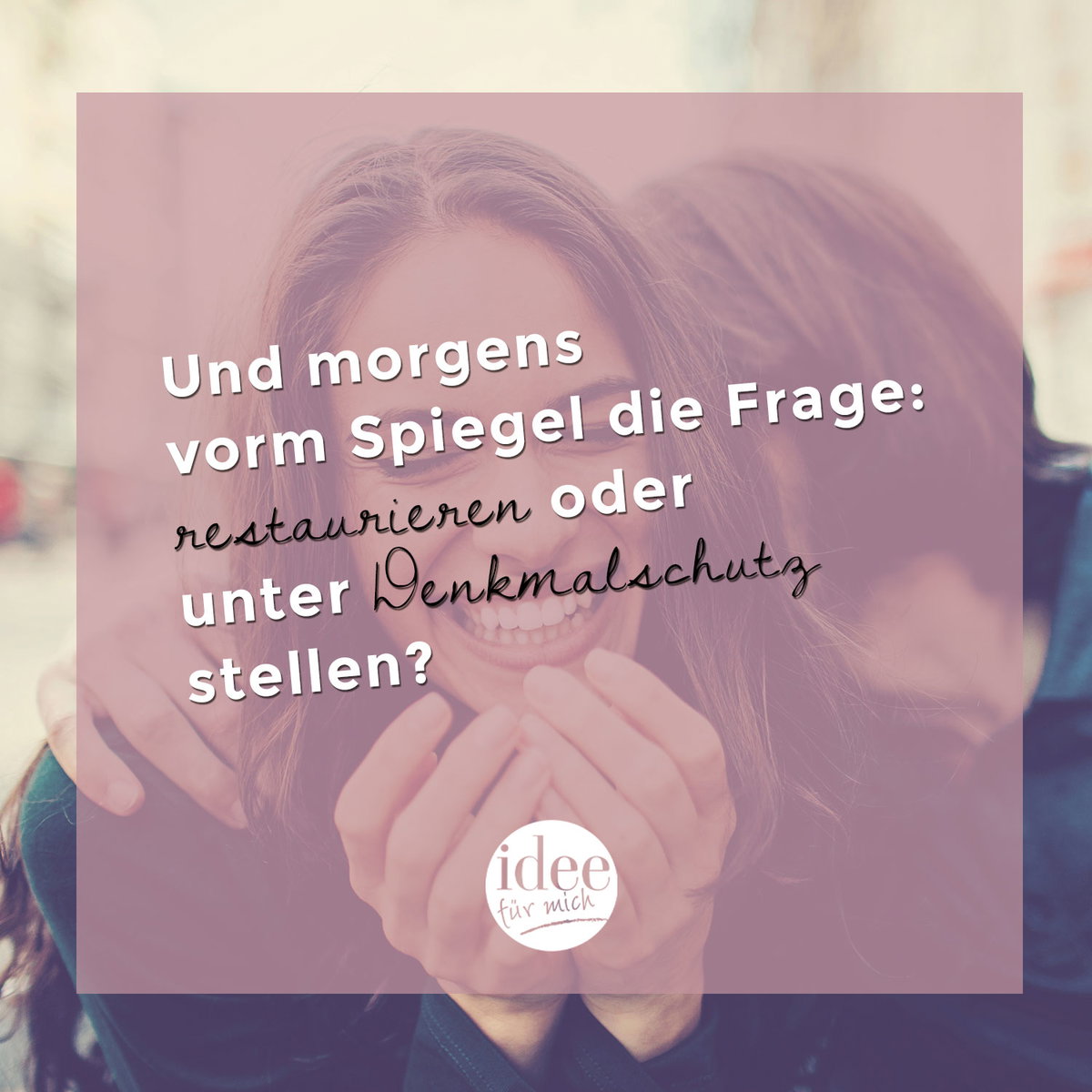 Und morgens vorm Spiegel die Frage: restaurieren oder unter Denkmalschutz stellen?